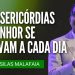 Pr Silas Malafaia – AS MISERICÓRDIAS DO SENHOR SE RENOVAM A CADA DIA