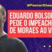EDUARDO BOLSONARO PEDE O IMPEACHMENT DE MORAES AO VIVO!