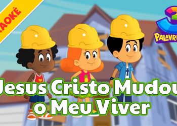 Jesus Cristo Mudou Meu Viver – Karaokê Volume 10 | 3 Palavrinhas [OFICIAL]