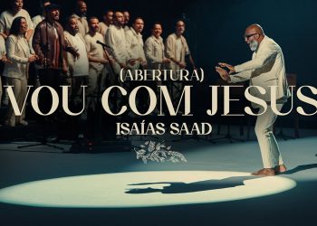 ISAIAS SAAD – VOU COM JESUS (ABERTURA)