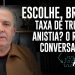 ESCOLHE, BRASIL! Taxa de Trump ou anistia? O resto é conversa fiada.