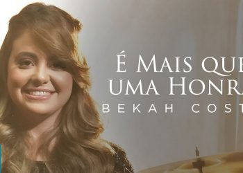 Bekah Costa – É Mais Que Uma Honra (Clipe Oficial MK Music)