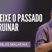 Pr Silas Malafaia – NÃO DEIXE O PASSADO TE ARRUINAR