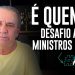 É QUENTE! Desafio aos 11 ministros do STF