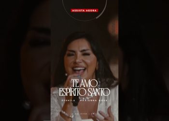 Está no ar! Assista agora “Te Amo, Espírito Santo (Ao Vivo) da Eyshila com Marianna Goes 🎶❤️‍🔥