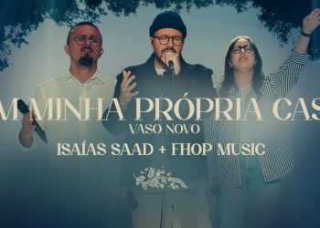ISAIAS SAAD & FHOP MUSIC – EM MINHA PRÓPRIA CASA / VASO NOVO