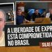 A LIBERDADE DE EXPRESSÃO ESTÁ COMPROMETIDA NO BRASIL