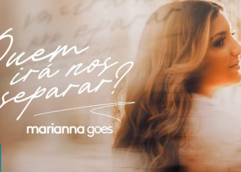 Marianna Goes – Quem Irá Nos Separar? (Clipe Oficial MK Music)