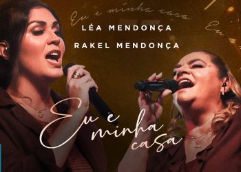 Léa Mendonça e Rakel Mendonça – Eu e Minha Casa (Ao Vivo) (Clipe Oficial MK Music)