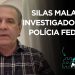 SILAS MALAFAIA! INVESTIGADO PELA POLÍCIA FEDERAL.