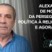 ALEXANDRE DE MORAES! DA PERSEGUIÇÃO POLÍTICA À RELIGIOSA.  E AGORA, STF?