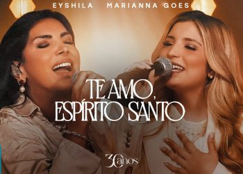 Eyshila e Marianna Goes – Te Amo, Espírito Santo (Ao Vivo) (Clipe Oficial MK Music)
