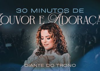 Diante do Trono | 30 Minutos de Louvor e Adoração