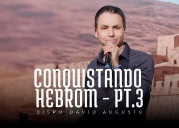 Conquistando Hebrom (Pt 3) | David Augusto