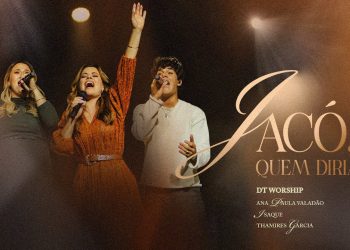 Jacó, quem diria? – DT Worship, Ana Paula Valadão, Thamires Garcia & Isaque