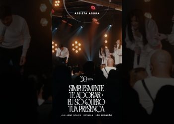 Assista “Simplesmente Te Adorar + Eu Só Quero Tua Presença”! #Eyshila #LéoBrandão #JullianySouza
