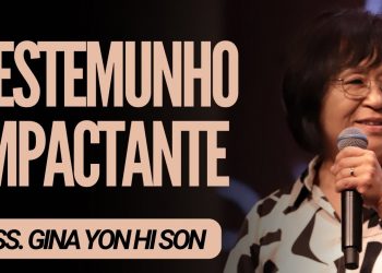 Miss. Gina Yon Hi Son I TESTEMUNHO IMPACTANTE
