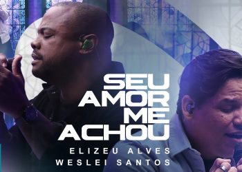 Elizeu Alves e Weslei Santos – Seu Amor Me Achou (Ao Vivo) (Clipe Oficial MK Music)
